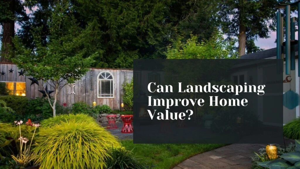 can landscaping improve home value