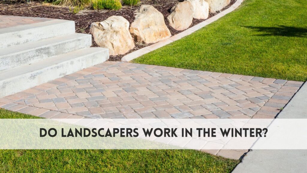 Do landscapers work in the winter
