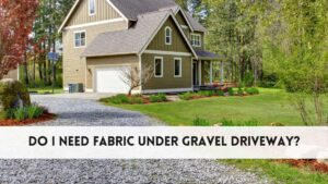 Cutters-Home 7 Do I need fabric under gravel driveway